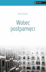 Wobec postpamięci. Tożsamość drugiego pokolenia po Holokauście w świetle zjawiska postpamięci na podstawie wybranych przykładów współczesnej polskiej literatury wspomnieniowej